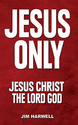 Jesus Only Jesus Christ the Lord God