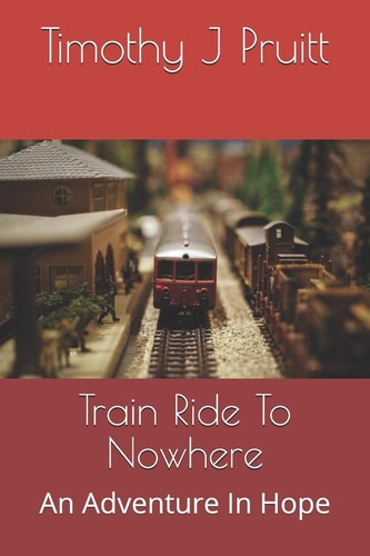 Train Ride To Nowhere An Adventure In Hope
