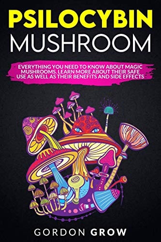 Psilocybin Mushroom Everything You Need to Know About Magic Mushrooms. Learn More About Their Safe Use as Well as Their Benefits and Side Effects
