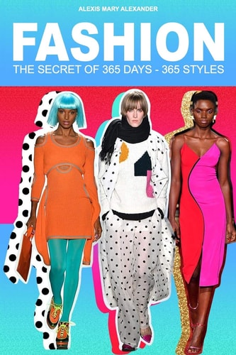 The Secret Of 365 Days- 365 Styles- Alexis Mary Alexander