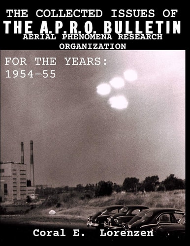 The Collected Issues of THE A.P.R.O BULLETIN AERIAL PHENOMENA RESEARCH ORGANIZATION For The Years 1954-55