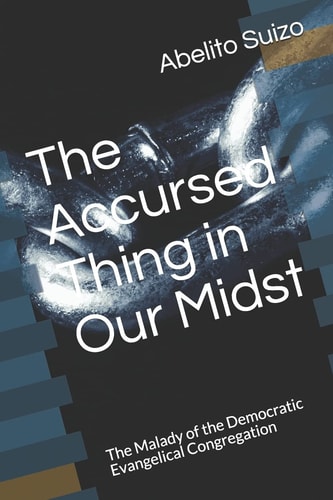 The Accursed Thing in Our Midst The Malady of the Democratic Evangelical Congregation
