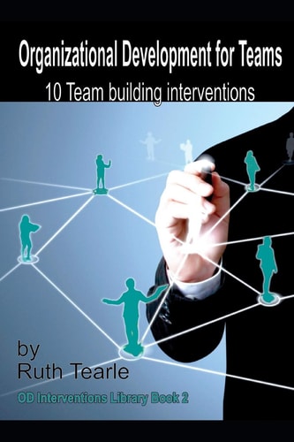 Organizational Development for Teams 10 Team Building Interventions