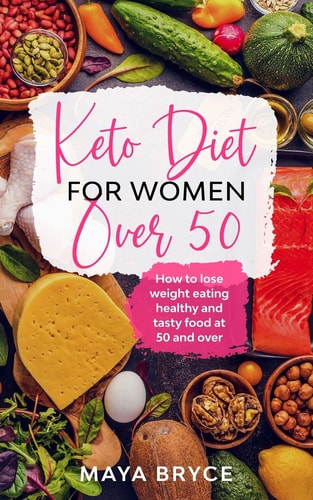 Keto Diet for Women Over 50 How to Lose Weight Eating Healthy and Tasty Food at 50 and Over