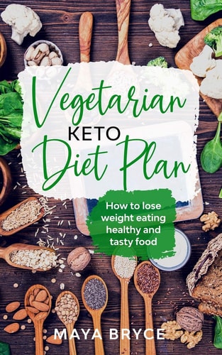 Vegetarian Keto Diet Plan How to Lose Weight Eating Healthy and Tasty Food