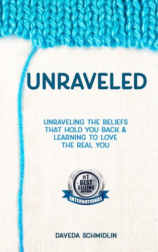 Unraveled Unraveling Beliefs That Hold You Back & Learning to Love the Real You