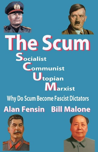The SCUM, Socialist, Communist, Utopian, Marxist Why Do Scum Become Fascist Dictators
