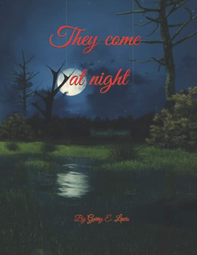 They Come at Night by Garry E. Lewis