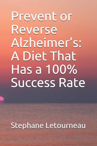 Prevent Or Reverse Alzheimer's A Diet That Has a 100% Success Rate