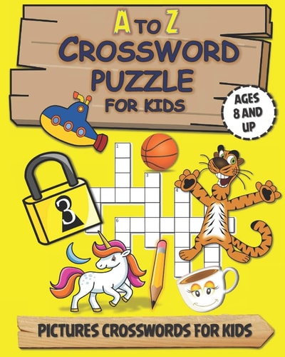 A To Z Crossword Puzzle For Kids PUZZLE BOOK FOR AGES 8 AND UP / Guess the Words Through Images / with Solution