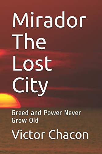 Mirador The Lost City Greed and Power Never Grow Old