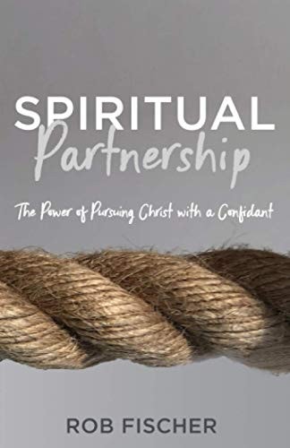 Spiritual Partnership The Power of Pursuing Christ with a Confidant