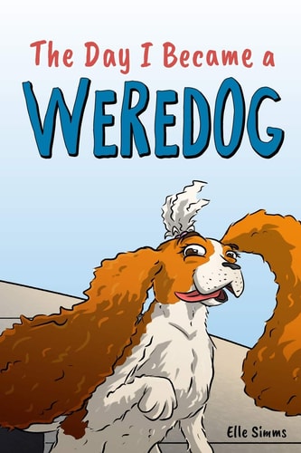 The Day I Became a Weredog A Funny Werewolf Tale - Middle Grade Short Story