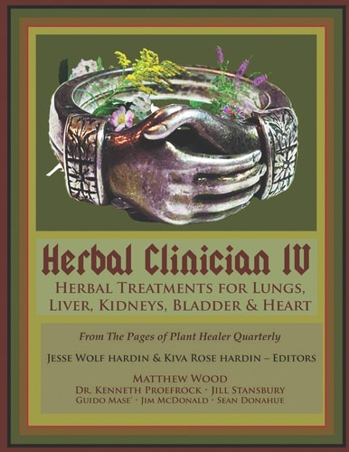 Herbal Clinician IV Herbal Treatments For Lungs, Liver, Heart, Kidneys & Bladder