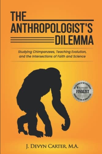 The Anthropologist's Dilemma Studying Chimpanzees, Teaching Evolution, and the Intersections of Faith and Science