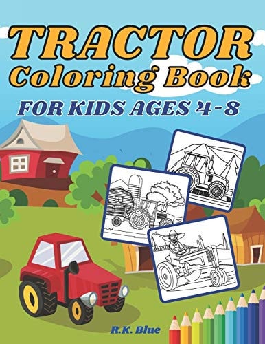 Tractor Coloring Book For Kids Ages 4-8 Large Unique And Various Fun Tractor Images With Cool Backgrounds Perfect For Beginners And Toddlers