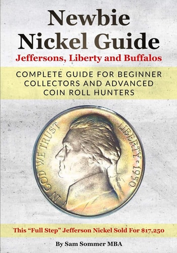Newbie Nickel Guide Jeffersons, Liberty and Buffalos Complete Guide For Beginner Collectors And Advanced Coin Roll Hunters