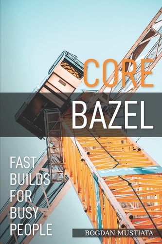 Core Bazel Fast Builds For Busy People