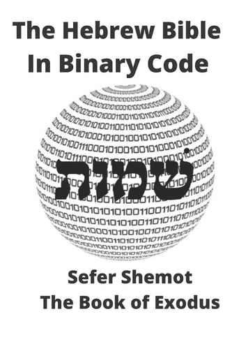 The Hebrew Bible In Binary Code Sefer Shemot- The Book of Exodus