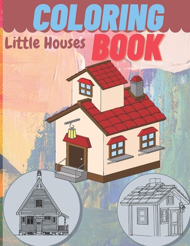 Little House Coloring Book Coloring Book For Boys And Girls Who Wants To Be Engineer - Decorations, Inspirational Designs, and Much More! - 8.5×11 - 71 Pages