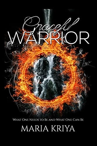 Graceful Warrior What One Needs to Be & What One Can Be