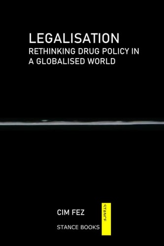 Legalisation Rethinking Drug Policy in a Globalised World