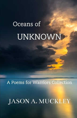 Oceans of Unknown A Poems for Warriors Collection