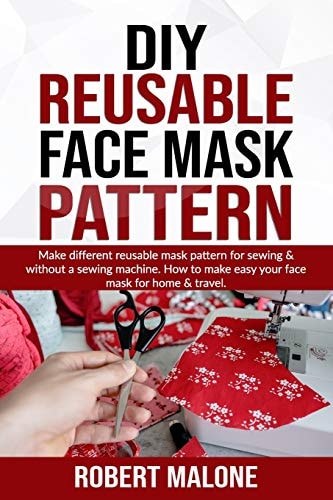 Diy Reusable Face Mask Pattern Make Different Reusable Mask Pattern for Sewing and Without a Sewing Machine. How to Make Easy Your Face Mask for Home and Travel