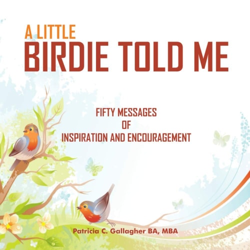 A Little Birdie Told Me Fifty Messages of Inspiration and Encouragement