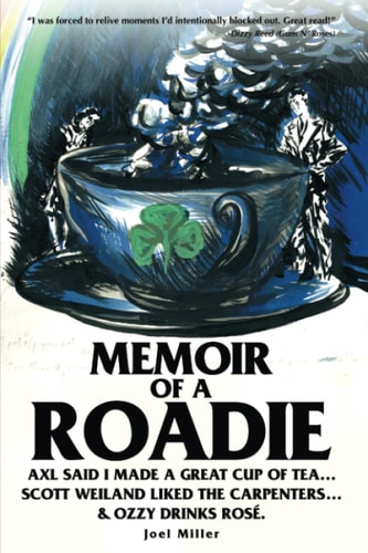 Memoir of a Roadie Axl Said I Made a Great Cup of Tea... Scott Weiland Liked the Carpenters... and Ozzy Drinks Rosé.