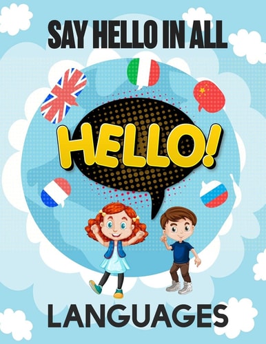 Say Hello in All Languages Kids Language Learning Activity Book to Learn How to Say Hello in All Languages in A Fun Way With Beautiful Characters.