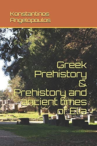 Greek Prehistory & Prehistory and Ancient Times of Elia