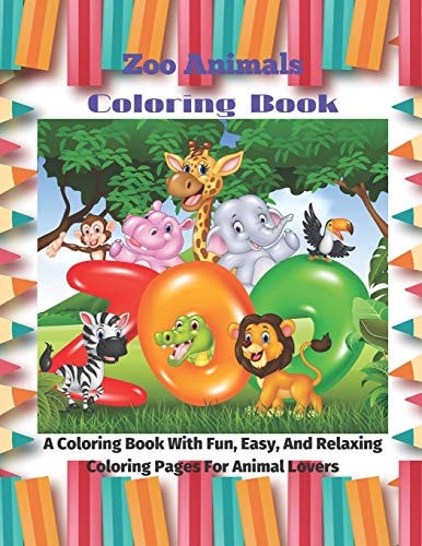 Zoo Animals - Coloring Book - A Coloring Book With Fun, Easy, And Relaxing Coloring Pages For Animal Lovers
