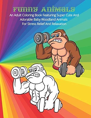 Funny Animals - An Adult Coloring Book Featuring Super Cute And Adorable Baby Woodland Animals For Stress Relief And Relaxation