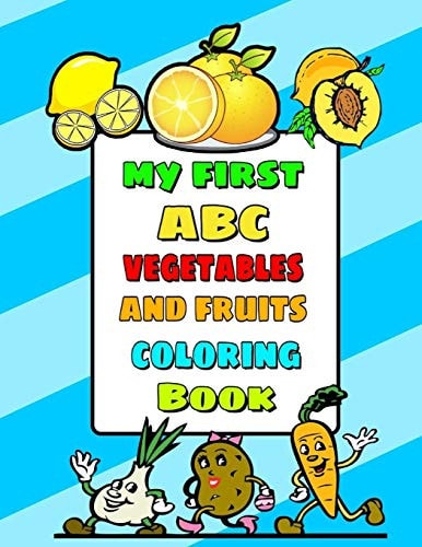 My First ABC Vegetables and Fruits Coloring Book An Activity Book for Toddlers and Kids to Learn the Alphabet Letters from A to Z (Perfect for Preschool, Toddlers & Kids Ages 2-8)