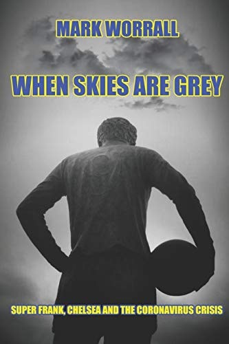 When Skies Are Grey Super Frank, Chelsea and the Coronavirus Crisis