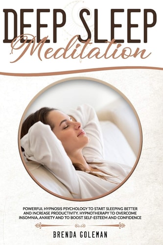 Deep Sleep Meditation Powerful Hypnosis Psychology To Start Sleeping Better And Increase Productivity. Hypnotherapy To Overcome Insomnia, Anxiety And To Boost Self-Esteem And Confidence.