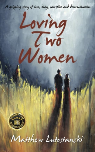 Loving Two Women A Gripping Story of Love, Duty, Sacrifice and Determination