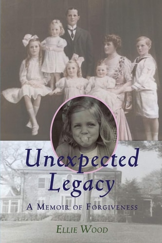 Unexpected Legacy A Memoir of Forgiveness