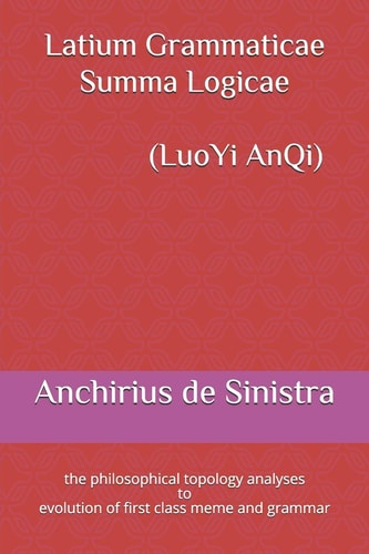 Latium Grammaticae Summa Logicae (LuoYi AnQi) The Philosophical Topology Analyses to Evolution of First Class Meme and Grammar