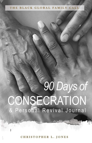 The Black Global Family Call 90 Days of Consecration & Personal Revival Journal: Prayer Journal