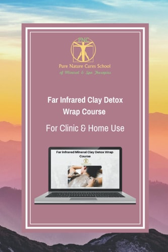 Far Infrared Clay Detox Wrap Course for Clinic and Home Use Learn How to Use Clays and Far Infrared for Transdermal Detox and Healing