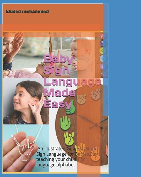 Baby Sign Language Made Easy: An Illustrated Guide to Simple Sign Language for Babies,Start teaching your child sign language alphabet