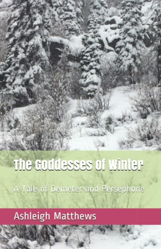The Goddesses of Winter A Tale of Demeter and Persephone