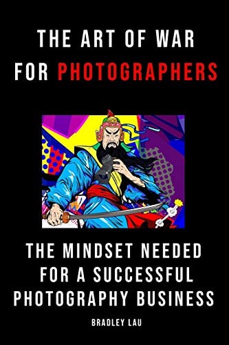 The Art of War for Photographers The Mindset for a Successful Photography Business