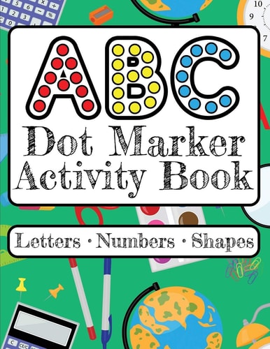 ABC Dot Marker Activity Book - Letters Numbers Shapes Big Dots for Guided Fun Learn the Alphabet, Numbers and Shapes; Kids and Toddlers Ages 2-5