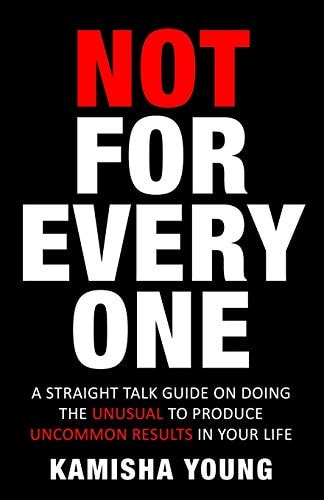NOT FOR EVERYONE A Straight-talk Guide on Doing the Unusual to Produce Uncommon Results in Your... Life