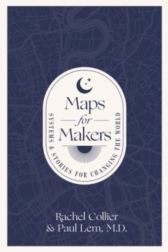 Maps for Makers Systems and Stories for Changing the World