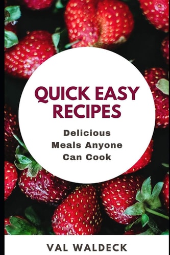 Quick Easy Recipes Delicious Meals Anyone Can Cook