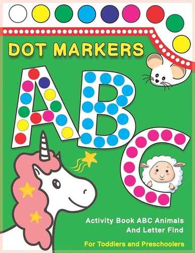 Dot Markers Activity Book ABC Animals and Letter Find Dot And Learn Alphabet For Kids Ages 2-5 Years Old Do A Dot Page A Day Daubers Easy Guided Big Dots Letters Find